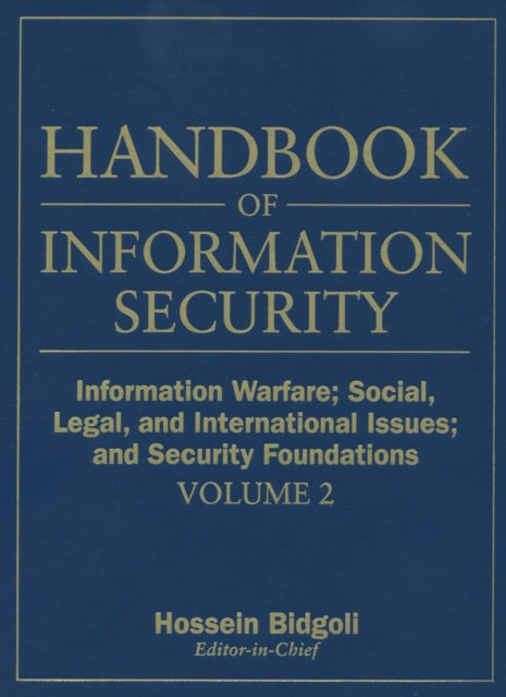 Book cover of: Handbook of Information Security, Information Warfare, Social, Legal, and International Issues and Security Foundations. By: Hossein Bidgoli