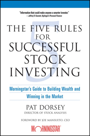 Five Rules for Successful Stock Investing, Morningstar's Guide to Building Wealth and Winning in the Market