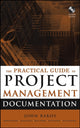 Book cover of: Practical Guide to Project Management Documentation. By: John Rakos