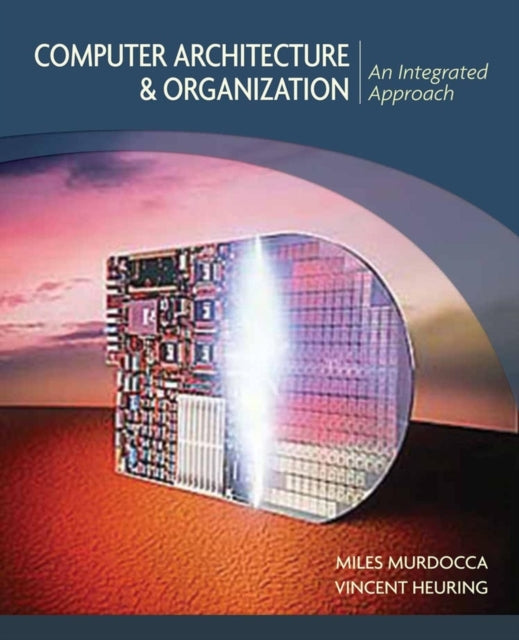 Book cover of: Computer Architecture and Organization. By: Miles J. Murdocca