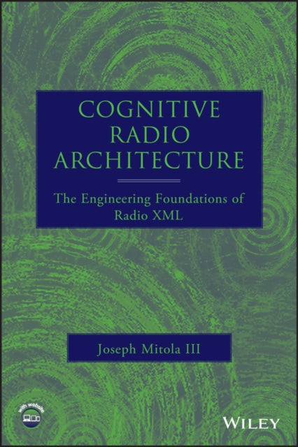 Book cover of: Cognitive Radio Architecture. By: Joseph, III Mitola, Joseph Mitola