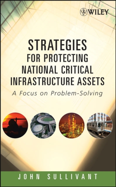 Book cover of: Strategies for Protecting National Critical Infrastructure Assets. By: John Sullivant