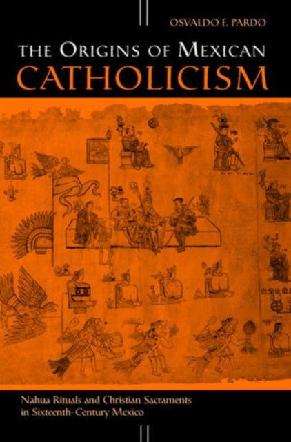 Book cover of: Origins of Mexican Catholicism. By: Osvaldo F. Pardo