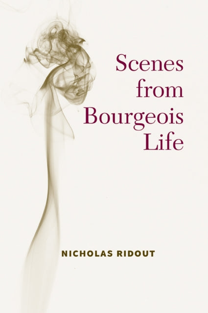 Book cover of: Scenes from Bourgeois Life. By: Nicholas Ridout