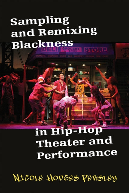 Book cover of: Sampling and Remixing Blackness in Hip-Hop Theater and Performance. By: Nicole Hodges Persley