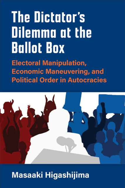 Book cover of: Dictator's Dilemma at the Ballot Box. By: Masaaki Higashijima
