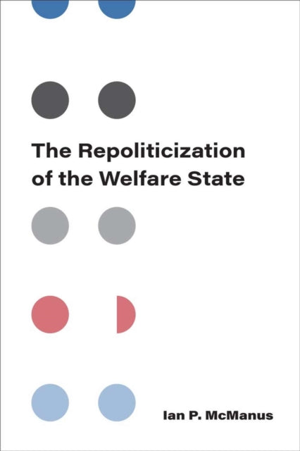 Book cover of: Repoliticization of the Welfare State. By: Ian P. McManus