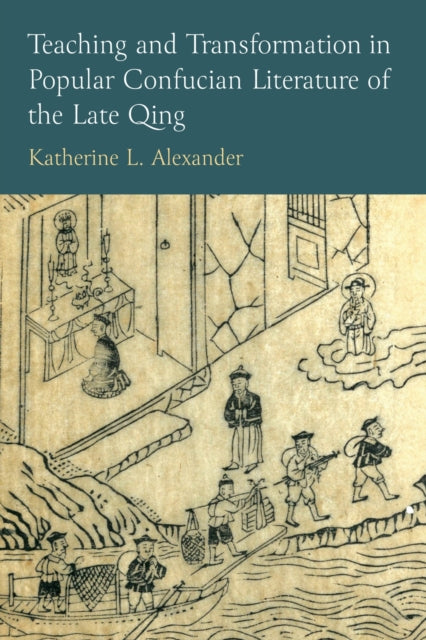 Book cover of: Teaching and Transformation in Popular Confucian Literature of the Late Qing