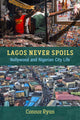 Book cover of: Lagos Never Spoils. By: Connor Ryan