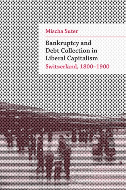 Book cover of: Bankruptcy and Debt Collection in Liberal Capitalism. By: Mischa Suter