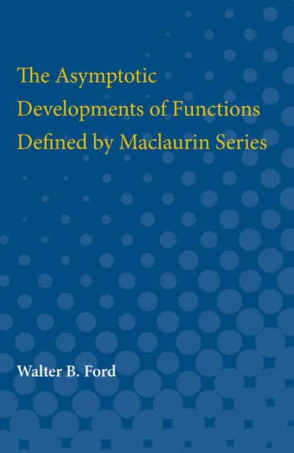 Book cover of: Asymptotic Developments of Functions Defined by Maclaurin Series. By: Walter Ford