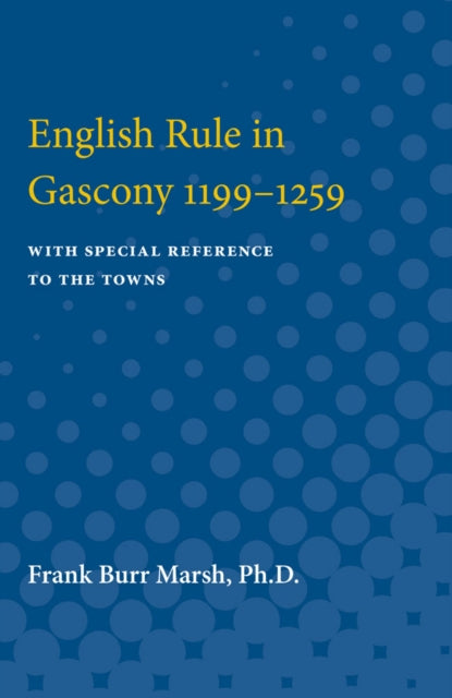 Book cover of: English Rule in Gascony 1199-1259. By: Frank Marsh
