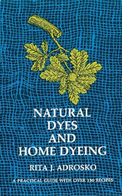 Book cover of: Natural Dyes and Home Dyeing
