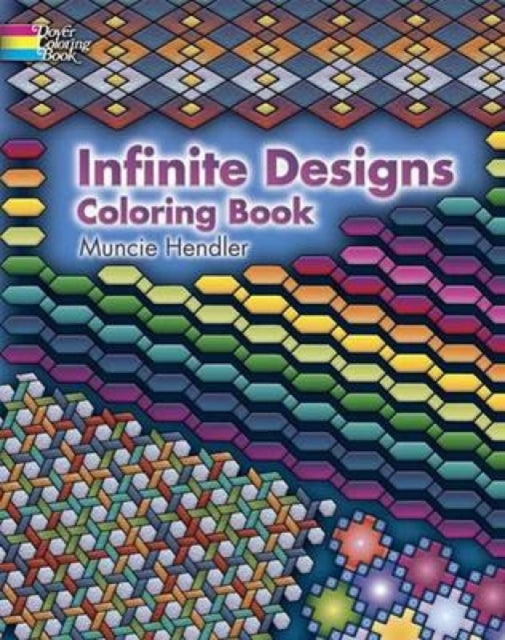 Book cover of: Infinite Designs Coloring Book. By: Muncie Hendler