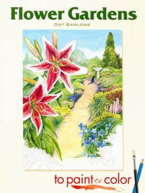Book cover of: Flower Gardens to Paint or Color. By: Dot Barlowe