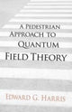 Book cover of: A Pedestrian Approach to Quantum Field Theory. By: Edward G. Harris