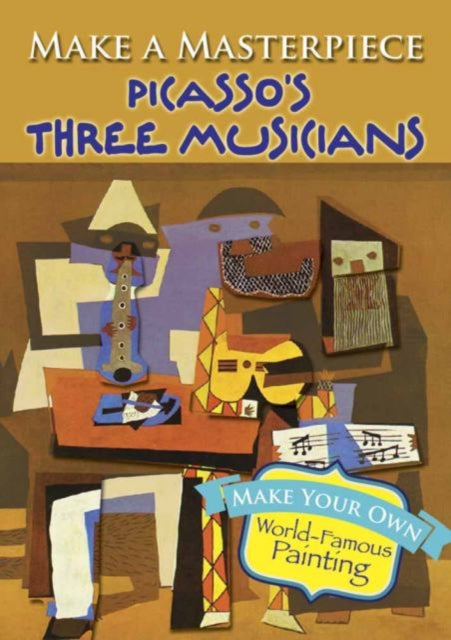 Book cover of: Make a Masterpiece -- Picasso's Three Musicians. By: Pablo Picasso