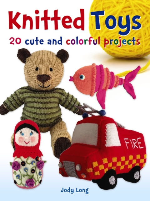 Book cover of: Knitted Toys: 20 Cute and Colorful Projects. By: Jody Long