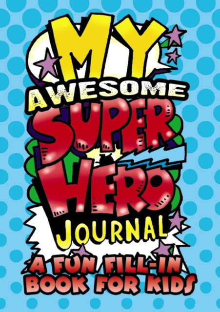 Book cover of: My Awesome Superhero Journal: a Fun Fill-in Book for Kids. By: Diana Zourelias