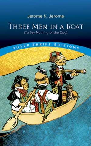 Three Men in a Boat: (to Say Nothing of the Dog)
