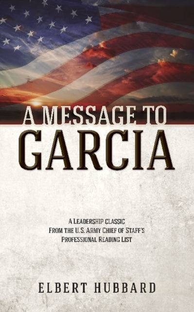 Book cover of: A Message to Garcia. By: Elbert Hubbard