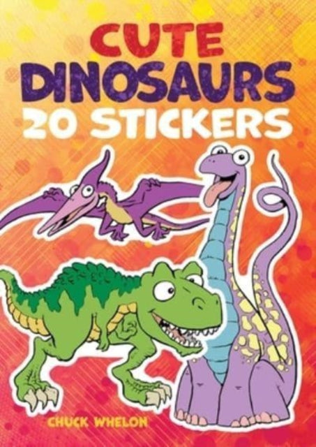 Book cover of: Cute Dinosaurs Stickers. By: Chuck Whelon