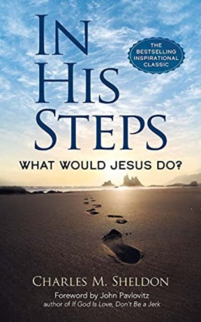 Book cover of: In His Steps: What Would Jesus Do?. By: Charles M. Sheldon