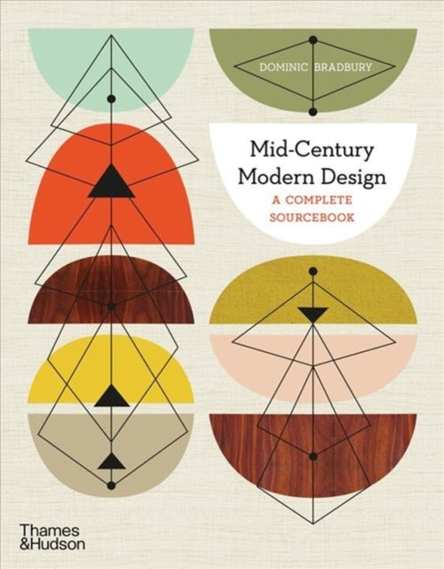 Mid-Century Modern Design, A Complete Sourcebook 9780500023471 Dominic Bradbury