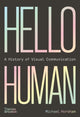Book cover of: Hello Human: A History of Visual Communication. By: Michael Horsham