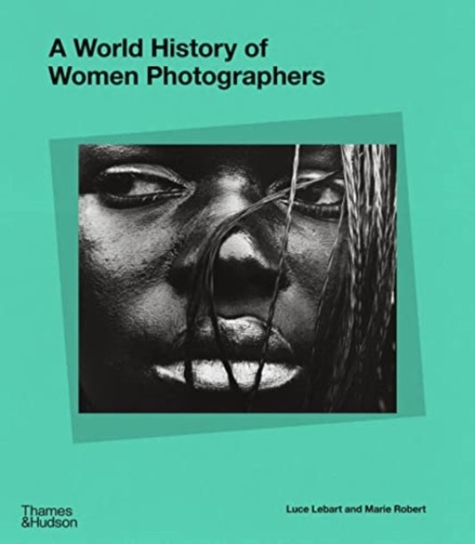 Book cover of: World History of Women Photographers. By: Luce Lebart