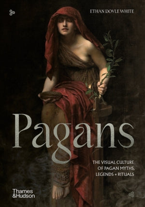 Pagans, The Visual Culture of Pagan Myths, Legends and Rituals