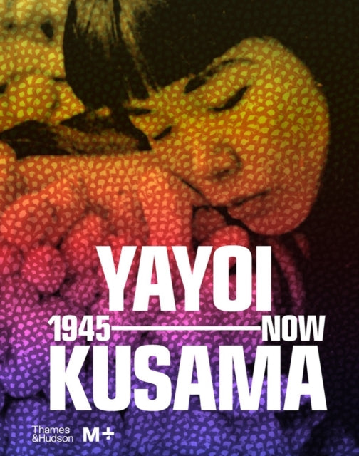 Yayoi Kusama: 1945 to Now 9780500025857 Doryun Chong