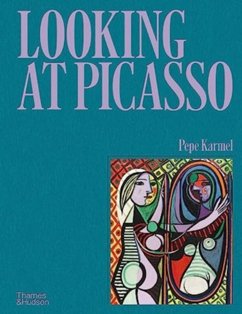 Book cover of: Looking at Picasso. By: Pepe Karmel