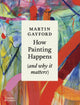 Book cover of: How Painting Happens (and why it matters) – A Times Book of the Year 2024