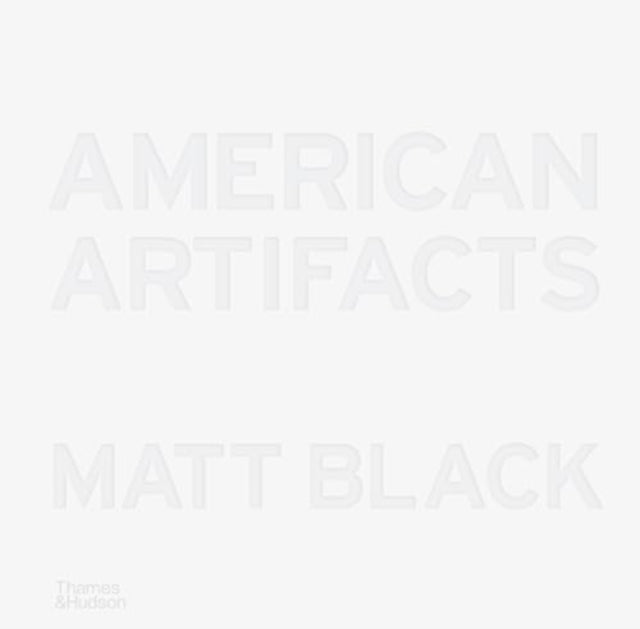 Book cover of: American Artifacts. By: Matt Black