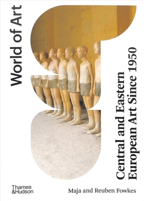 Book cover of: Central and Eastern European Art Since 1950. By: Maja Fowkes