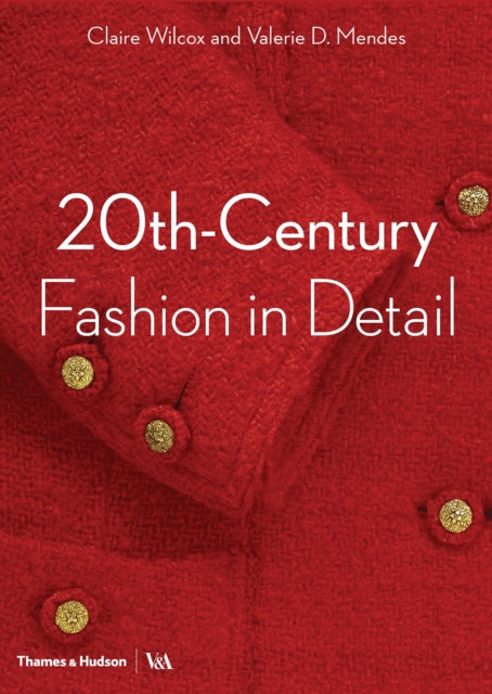 Book cover of: 20th-Century Fashion in Detail (Victoria and Albert Museum). By: Claire Wilcox