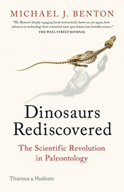Dinosaurs Rediscovered, How a Scientific Revolution is Rewriting History 9780500295533 Michael Benton