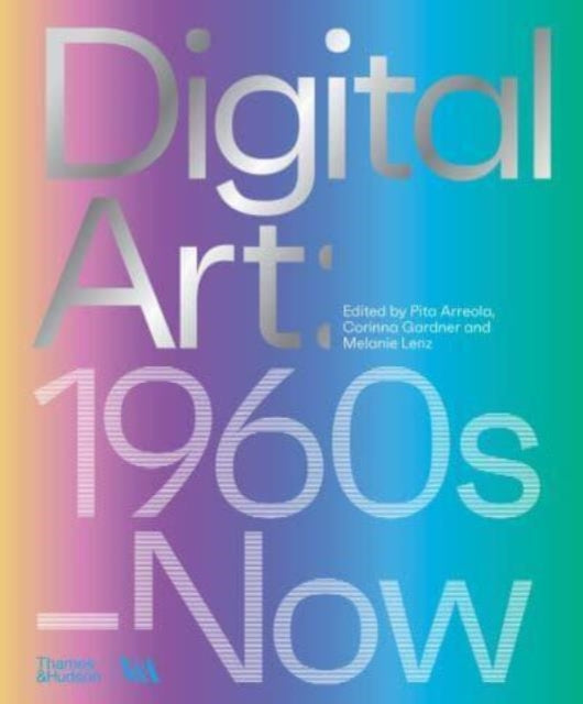 Digital Art (Victoria and Albert Museum), 1960s–Now 9780500480977 Pita Arreola