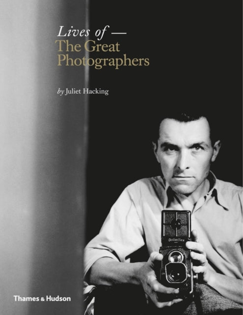 Book cover of: Lives of the Great Photographers. By: Juliet Hacking