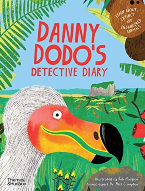 Danny Dodo's Detective Diary, Learn all about extinct and endangered animals 9780500652077 Rob Hodgson