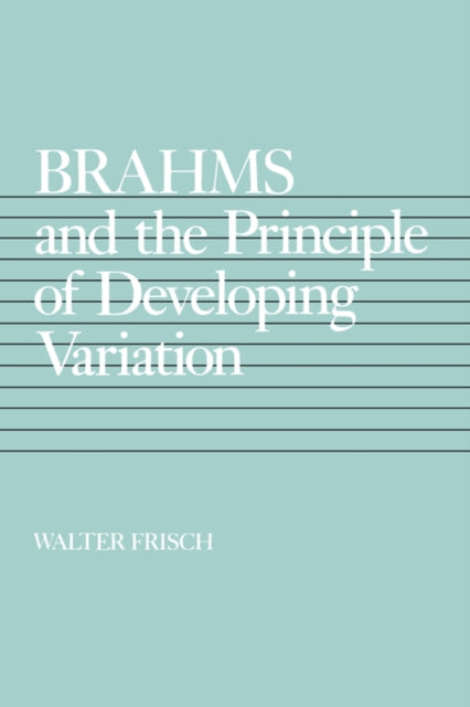 Book cover of: Brahms and the Principle of Developing Variation. By: Walter Frisch