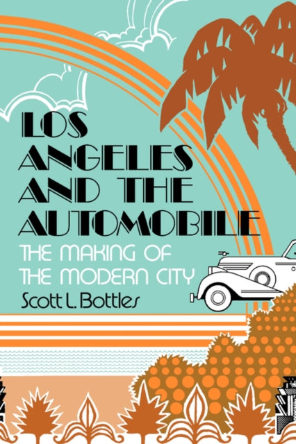 Book cover of: Los Angeles and the Automobile. By: Scott L. Bottles