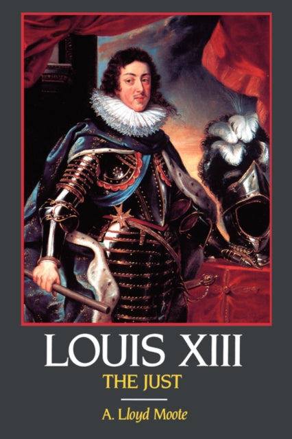 Book cover of: Louis XIII, the Just. By: A. Lloyd Moote