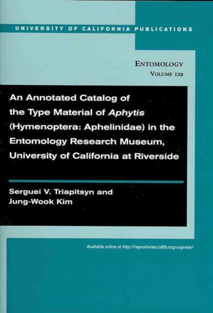 Book cover of: Annotated Catalog of the Type Material of Aphytis (Hymenoptera: Aphelinidae) in the Entomology Research Museum, University of California at Riverside. By: Serguei V. Triapitsyn