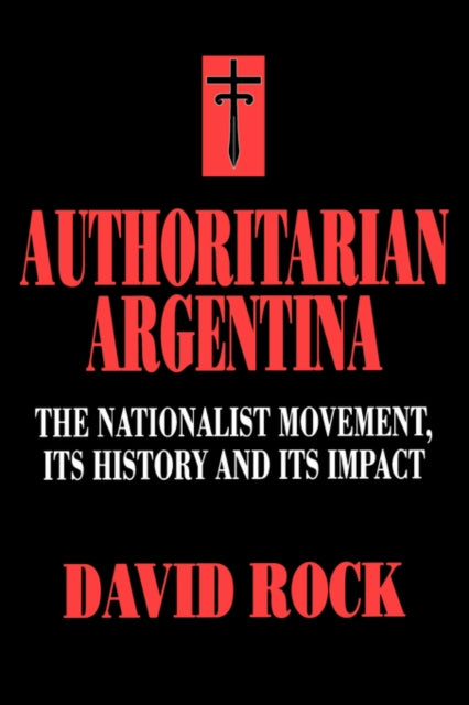 Book cover of: Authoritarian Argentina. By: David Rock
