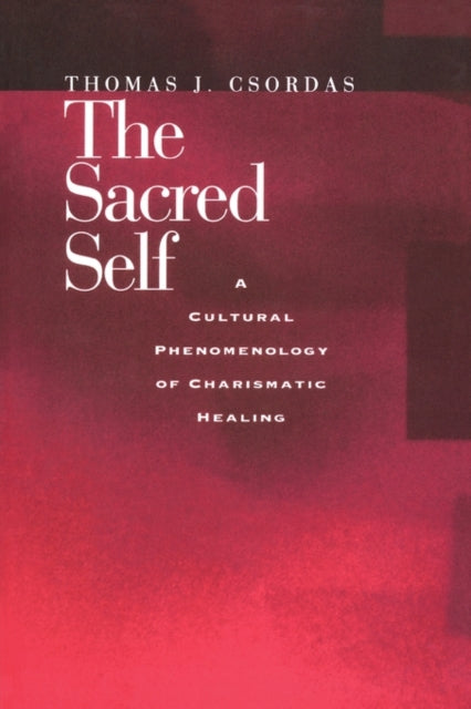 Book cover of: Sacred Self. By: Thomas J. Csordas