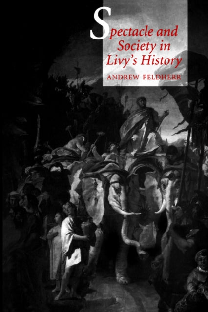 Book cover of: Spectacle and Society in Livy's History