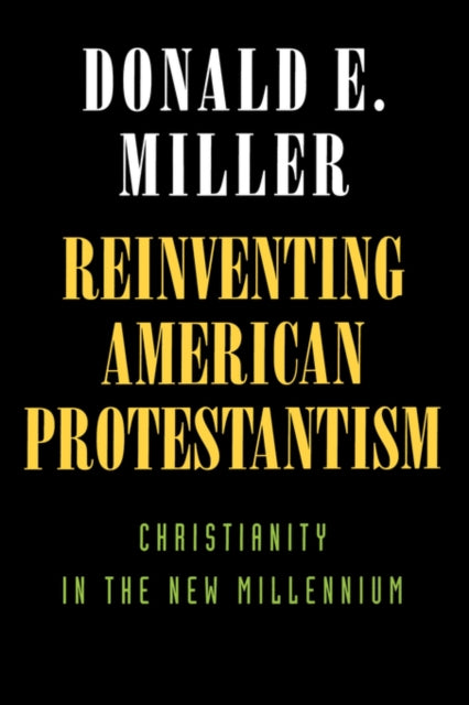 Book cover of: Reinventing American Protestantism. By: Donald E. Miller