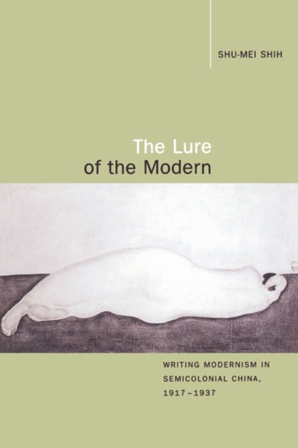 Book cover of: Lure of the Modern. By: Shu-mei Shih